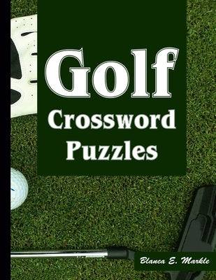 Golf Crossword Puzzles: Golf Courses, Terms Crossword Puzzles for Sports Lovers Paperback Independently Published