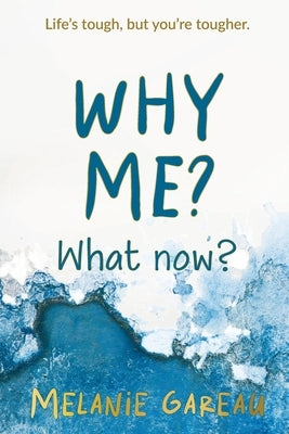 Why me? What now?: Life's tough, but you're tougher. Paperback Melanie Gareau