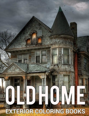 Old Home Exterior Coloring Books: A Relaxing Colouring Book For Adults With Beautiful Houses, Cottages, Cozy Cabins, Luxurious Mansions, Country Homes by Fanningtt, Lance
