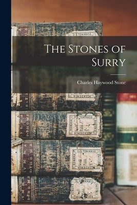 The Stones of Surry by Stone, Charles Haywood 1877-