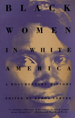 Black Women in White America: A Documentary History by Lerner, Gerda