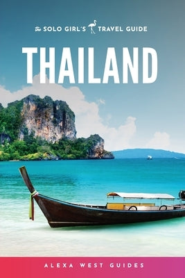 Thailand: The Solo Girl's Travel Guide Paperback Alexa West Publishing