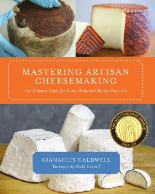 Mastering Artisan Cheesemaking: The Ultimate Guide for Home-Scale and Market Producer Chelsea Green Publishing Company