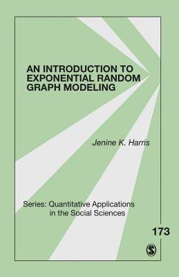 An Introduction to Exponential Random Graph Modeling by Harris, Jenine K.