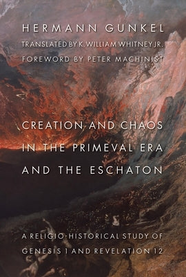 Creation and Chaos in the Primeval Era and the Eschaton: A Religio-Historical Study of Genesis 1 and Revelation 12 Paperback William B. Eerdmans Publishing Company