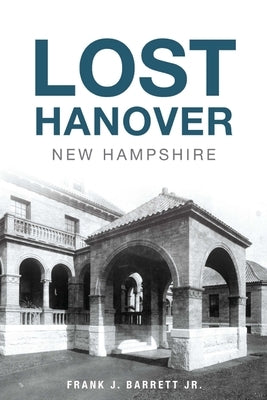 Lost Hanover, New Hampshire Paperback History Press