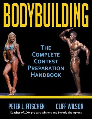 Bodybuilding: The Complete Contest Preparation Handbook by Fitschen, Peter J.