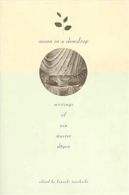 Moon in a Dewdrop: Writings of Zen Master Dogen North Point Press