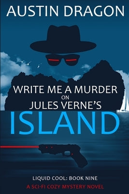 Write Me a Murder on Jules Verne's Island (Liquid Cool, Book 9): The Cyberpunk Detective Series Paperback Well-Tailored Books