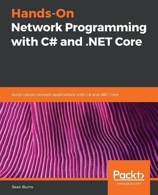 Hands-On Network Programming with C# and .NET Core by Burns, Sean