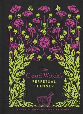 The Good Witch's Perpetual Planner: Volume 4 by Robbins, Shawn