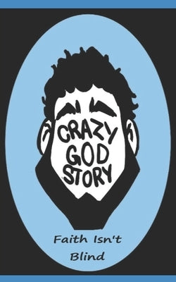 Crazy God Story: Faith Isn't Blind Paperback Independently Published