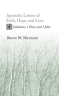 Apostolic Letters of Faith, Hope, and Love: Galatians, 1 Peter, and 1 John Paperback Cascade Books