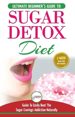 Sugar Detox: The Ultimate Beginner's Diet Guide Recipes Solution To Sugar Detox Your Body & Quickly Beat the Sugar Cravings Addicti by Jacobs, Simone Jacobs