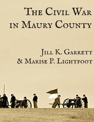 The Civil War in Maury County, Tennessee Paperback Createspace Independent Publishing Platform