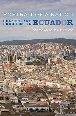 Portrait of a Nation: Culture and Progress in Ecuador by Hurtado, Osvaldo