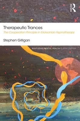 Therapeutic Trances: The Cooperation Principle in Ericksonian Hypnotherapy by Gilligan, Stephen