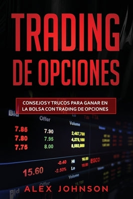 Trading de opciones: Consejos y trucos para ganar en la bolsa con Trading de opciones(Libro En Espanol) by Johnson, Alex