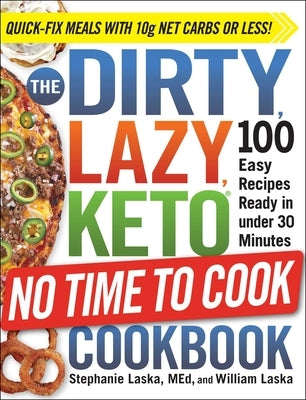 The Dirty, Lazy, Keto No Time to Cook Cookbook: 100 Easy Recipes Ready in Under 30 Minutes Paperback Adams Media Corporation
