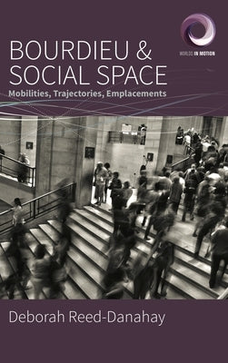 Bourdieu and Social Space: Mobilities, Trajectories, Emplacements Paperback Berghahn Books
