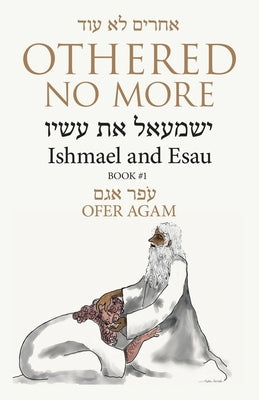 Othered No More: Ishmael and Esau by Agam, Ofer