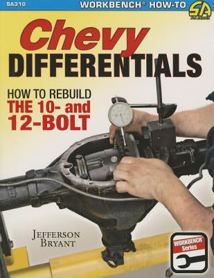 Chevy Differentials: How to Rebuild the 10- And 12-Bolt by Bryant, Jefferson