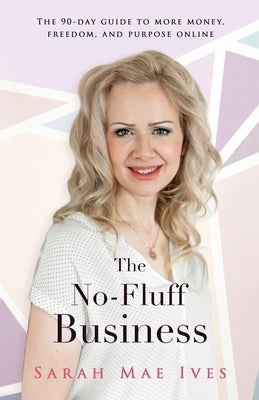 The No-Fluff Business: The 90-Day Guide to More Money, Freedom, and Purpose Online Paperback Bestway Publishing House
