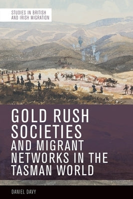Gold Rush Societies, Environments and Migrant Networks in the Tasman World Paperback Edinburgh University Press
