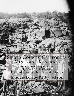 Sierra County, California Mines and Minerals: California Register of Mines and Minerals Paperback Createspace Independent Publishing Platform