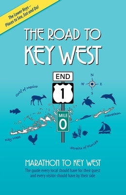 The Road to Key West, Marathon to Key West: The guide every local should have for their guest and every visitor should have by their side Paperback Keys Boat Tours