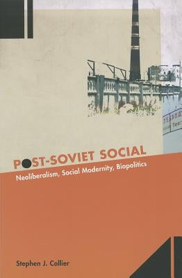 Post-Soviet Social: Neoliberalism, Social Modernity, Biopolitics Paperback Princeton University Press