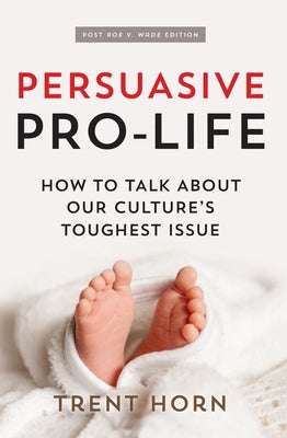 Persuasive Pro Life, 2nd Ed: How to Talk about Our Culture's Toughest Issue Paperback Catholic Answers