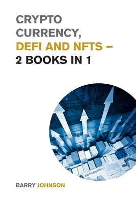 Crypto currency, DeFi and NFTs - 2 Books in 1: Discover the Trends that are Dominating this Market Cycle and Take Advantage of the Greatest Opportunit by Johnson, Barry