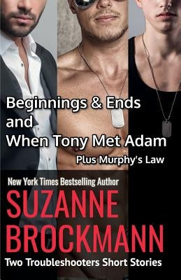 Beginnings and Ends & When Tony Met Adam with Murphy's Law (annotated reissues originally published in 2012, 2011, 2001): Two Troubleshooters Short St by Brockmann, Suzanne