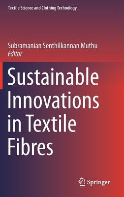 Sustainable Innovations in Textile Fibres by Muthu, Subramanian Senthilkannan