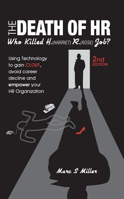 The Death of HR: Who Killed H. (Harriet) R. (Rose) Job? Paperback Marc S Miller