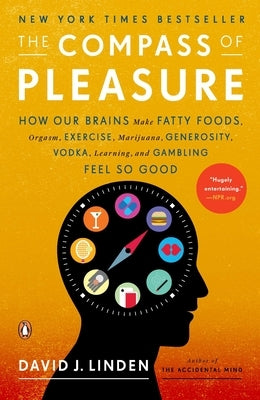 The Compass of Pleasure: How Our Brains Make Fatty Foods, Orgasm, Exercise, Marijuana, Generosity, Vodka, Learning, and Gambling Feel So Good Paperback Penguin Books