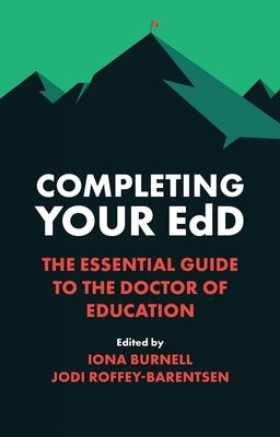 Completing Your Edd: The Essential Guide to the Doctor of Education Paperback Emerald Publishing Limited