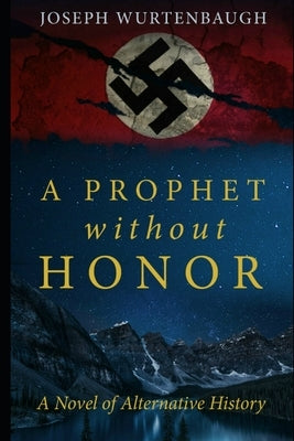 A Prophet Without Honor: A Novel of Alternative History Paperback Independently Published