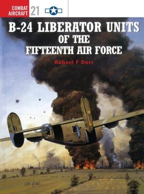 B-24 Liberator Units of the Fifteenth Air Force Paperback Osprey Publishing (UK)