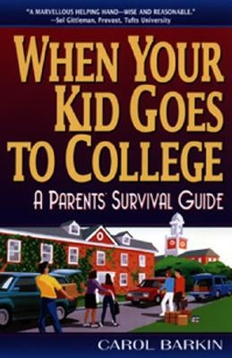 When Your Kid Goes to College:: A Parents' Survival Guide by Barkin, Carol