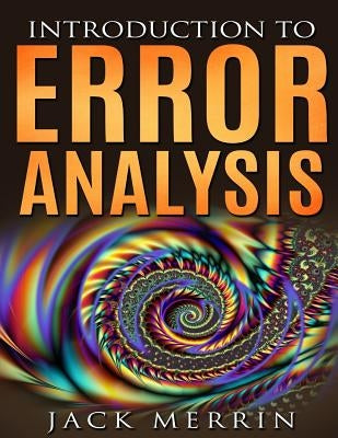 Introduction to Error Analysis: The Science of Measurements, Uncertainties, and Data Analysis Paperback Createspace Independent Publishing Platform
