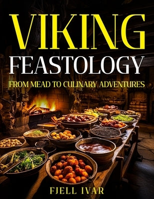 Viking Feastology: From Mead to Culinary Adventures Paperback Independently Published