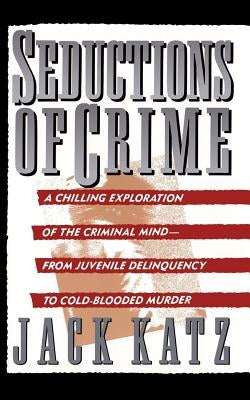 Seductions of Crime: Moral and Sensual Attractions in Doing Evil Paperback Basic Books