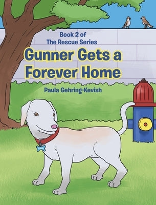 Gunner Gets a Forever Home: Book 2 by Gehring-Kevish, Paula