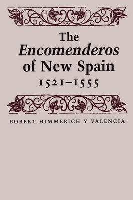 The Encomenderos of New Spain, 1521-1555 Paperback University of Texas Press