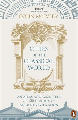 Cities of the Classical World: An Atlas and Gazetteer of 120 Centres of Ancient Civilization by McEvedy, Colin