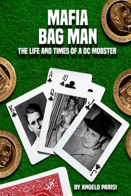 Mafia Bag Man: The Life and Times of a DC Mobster by Parisi, Angelo