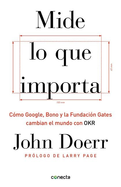 Mide Lo Que Importa: Cómo Google, Bono y la Fundación Gates Cambian el Mundo Con OKR = Measure What Matters by Doerr, John