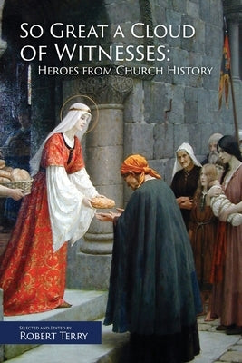 So Great A Cloud of Witnesses: Heroes From Church History Paperback Coram Deo Academy